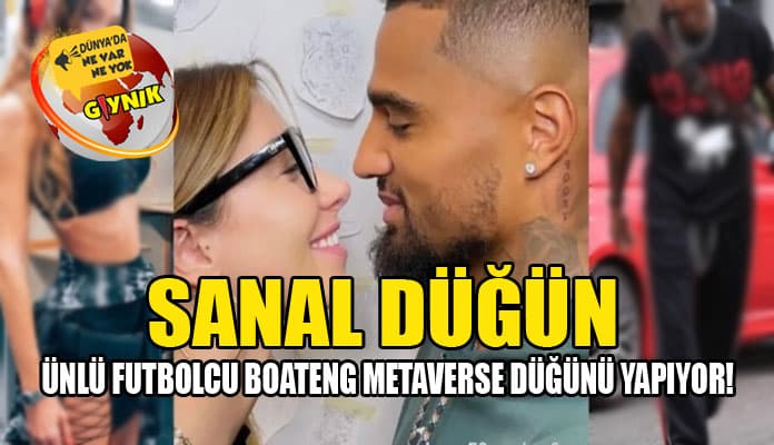 Ünlü Futbolcu Boateng Metaverse Düğünü Yapıyor!